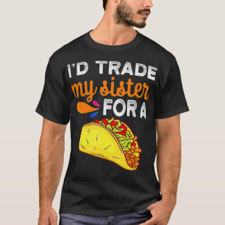 Ich würde meine Schwester gegen einen Taco Funny T T-Shirt