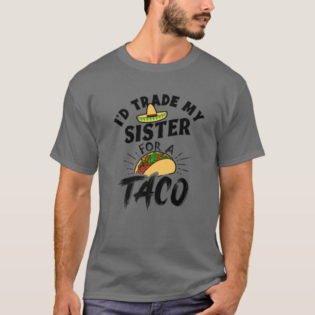 Ich würde meine Schwester gegen einen Taco Funny T T-Shirt (Vorderseite)