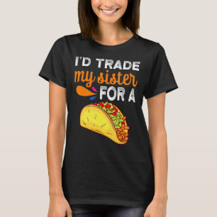 Ich würde meine Schwester gegen einen Taco Taco Ci T-Shirt