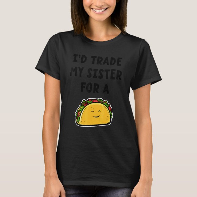 Ich würde meine Schwester gegen Taco-Geschwister t T-Shirt (Vorderseite)