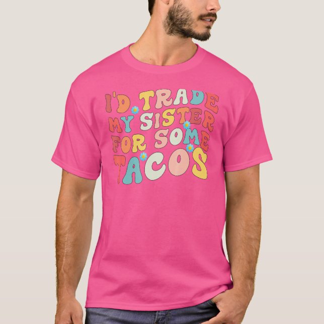 Ich würde meine Schwester gegen Tacos tauschen, di T-Shirt (Vorderseite)