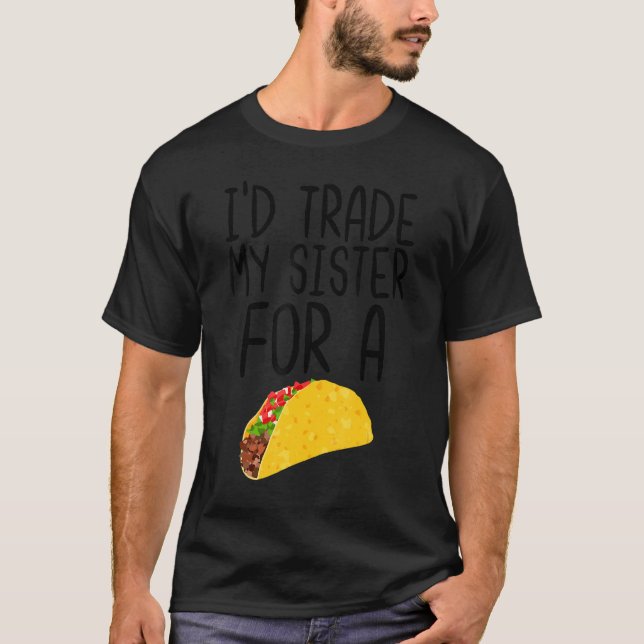 Ich würde meine Schwester mit einem Taco Funny Foo T-Shirt (Vorderseite)