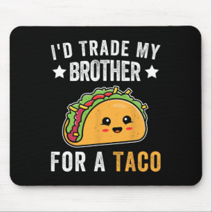 Ich würde meinen Bruder gegen einen Taco Funny Tac Mousepad