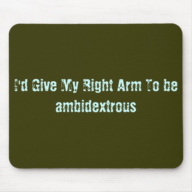 Ich würde meinen rechten Arm geben, um beidhändig Mousepad (Vorne)