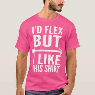 Ich würde mich biegen, aber ich mag dieses Gewicht T-Shirt