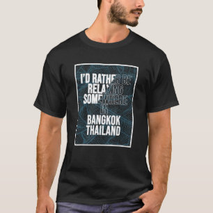 Ich würde mich lieber irgendwo in Bangkok entspann T-Shirt
