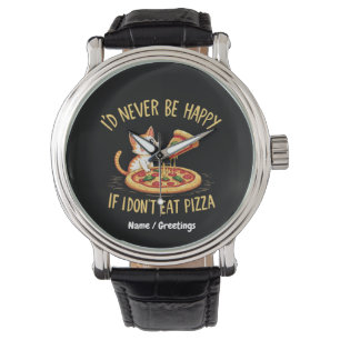 Ich würde mich nie freuen, wenn ich keine Pizza na Armbanduhr