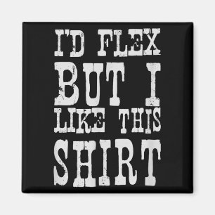 Ich würde mich strecken, aber ich mag dieses Shirt Magnet