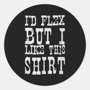 Ich würde mich strecken, aber ich mag dieses Shirt Runder Aufkleber