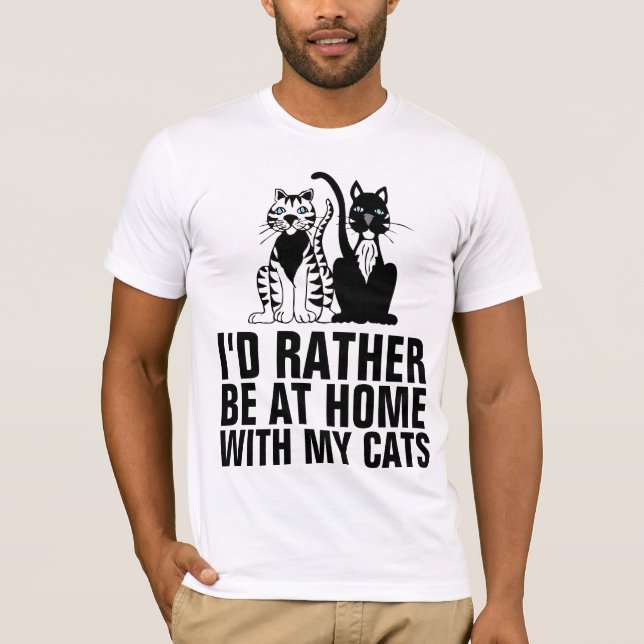ICH WÜRDE MIT MEINEN KATZEN ZUHAUSE SEIN, Funny Ca T-Shirt (Vorderseite)