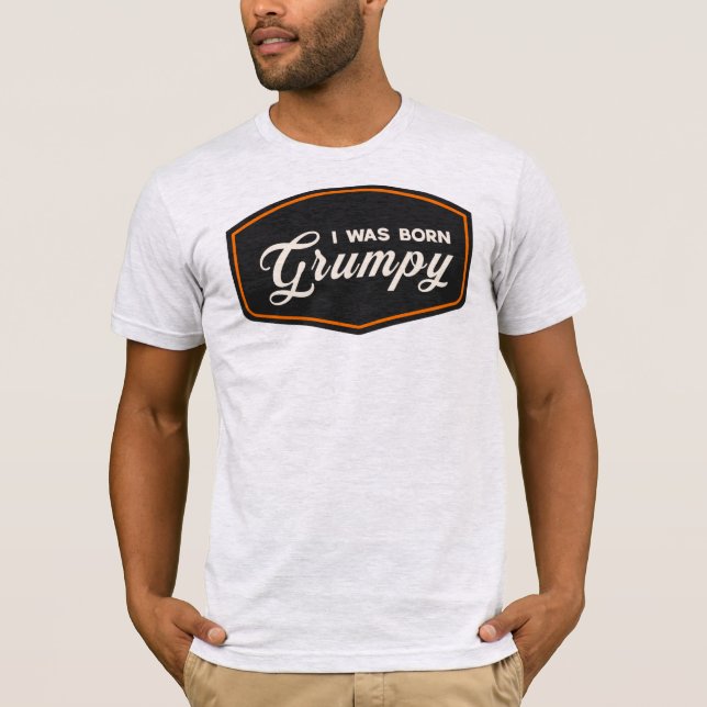 Ich wurde mürrisch geboren T-Shirt (Vorderseite)