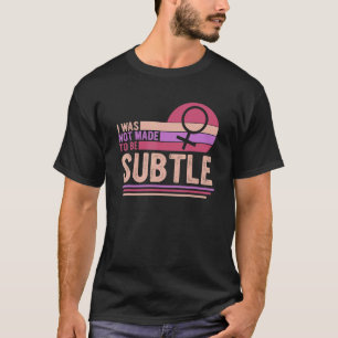 Ich wurde nicht als subtiler Feminismus-Apparel ge T-Shirt