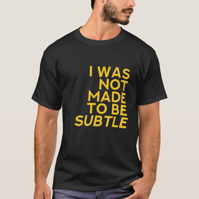 Ich wurde nicht subtil gemacht T-Shirt (Vorderseite)