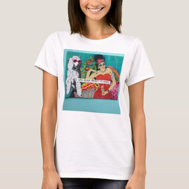 ICH WURDE NIE BEDEUTET, UM ZU ARBEITEN T-Shirt (Vorderseite)