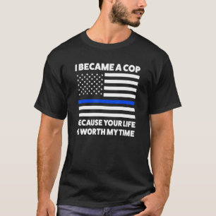 Ich wurde Polizist, weil deine "Life American Flag T-Shirt