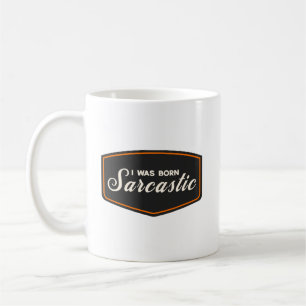 Ich wurde sarkastisch geboren kaffeetasse