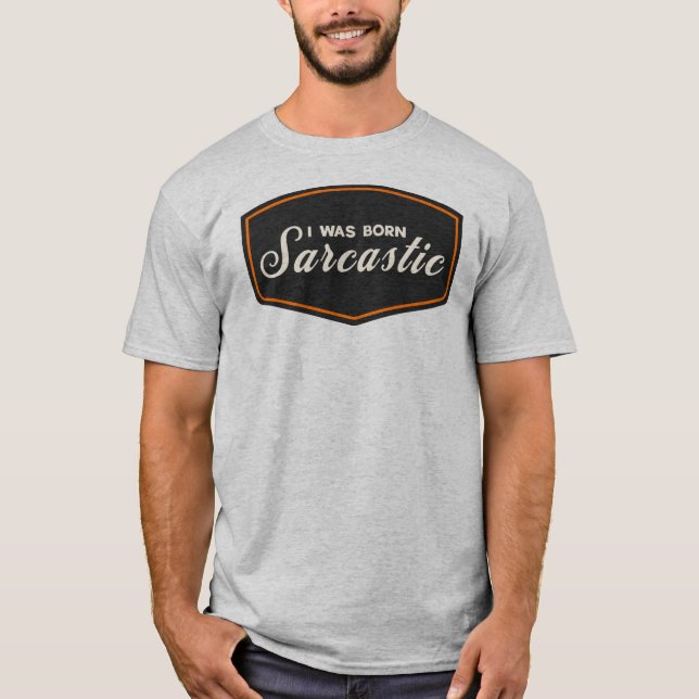 Ich wurde sarkastisch geboren T-Shirt (Vorderseite)