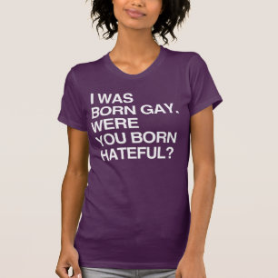 Ich wurde schwul geboren. WAREN SIE BO T-Shirt
