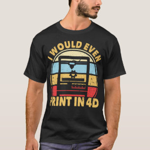 Ich würde sogar in 4D drucken 3D-Drucker Retro-3D- T-Shirt