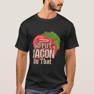 Ich würde Speck drauf tun Ich liebe Speck  Speck T T-Shirt