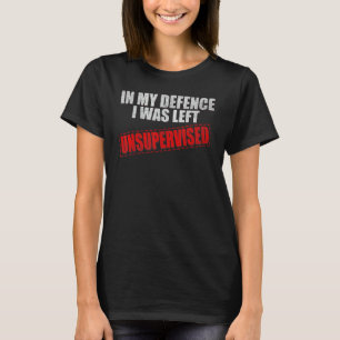 Ich wurde unbeaufsichtigt verlassen - in meiner Ve T-Shirt