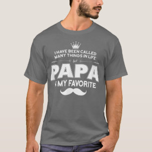 Ich wurde viele Dinge im Leben genannt, aber PAPA  T-Shirt
