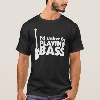 Ich würde vielmehr Bass-T - Shirt spielen