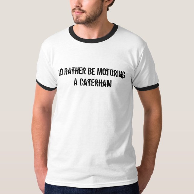 Ich würde vielmehr   Caterham fahren T-Shirt (Vorderseite)