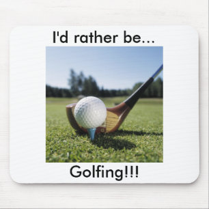 Ich würde vielmehr…!! Golf spielen! Mausunterla Mousepad