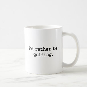 ich würde vielmehr Golf spielen Tasse