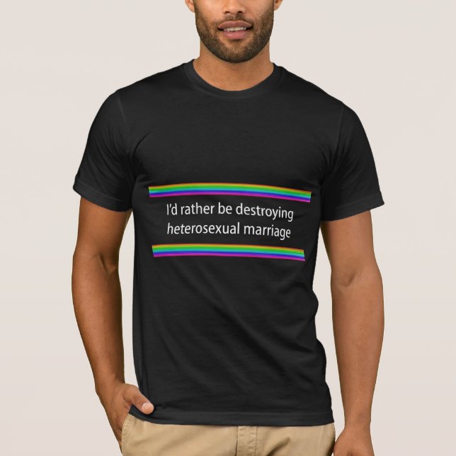 Ich würde vielmehr heterosexuelle Heirat zerstören T-Shirt (Vorderseite)