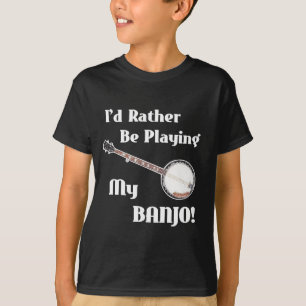 Ich würde vielmehr mein Banjo spielen T-Shirt