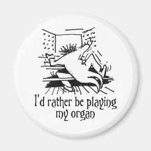 Ich würde vielmehr mein Organ spielen! Magnet