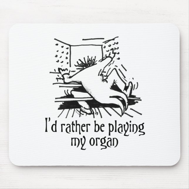 Ich würde vielmehr mein Organ spielen! Mousepad (Vorne)