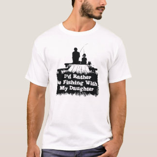 Ich würde vielmehr mit meiner Tochter fischen T-Shirt