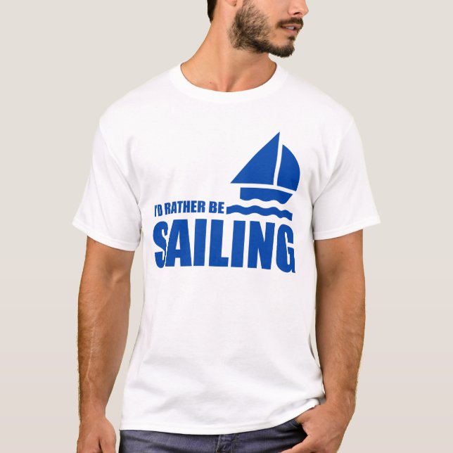 Ich würde VIELMEHR SEGELN T-Shirt (Vorderseite)