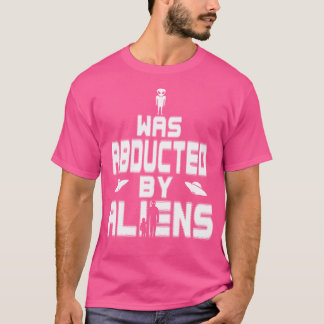 Ich wurde von Außerirdischen entführt, die Funny U T-Shirt