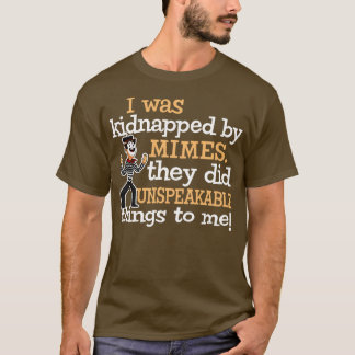 Ich wurde von Pantomimen entführt Sie taten unauss T-Shirt