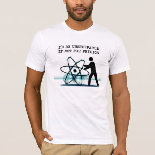 Ich würde wenn nicht für Physik unaufhaltsam sein T-Shirt