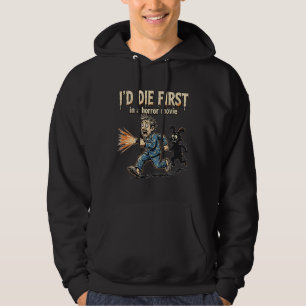 Ich würde zuerst in einem Horrorfilm-Funny-Hoodie  Hoodie