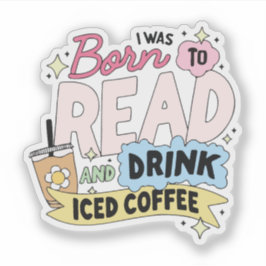 Ich wurde zum Lesen und Trinken von Eiscafé gebore Aufkleber