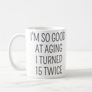 Ich wurde zweimal 15, Lustiger 30. Geburtstag Kaffeetasse