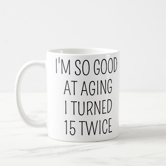 Ich wurde zweimal 15, Lustiger 30. Geburtstag Kaffeetasse (Links)