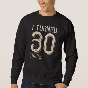 Ich wurde zweimal 30 sweatshirt