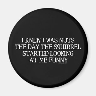 Ich wusste, dass ich Nuts war Magnet