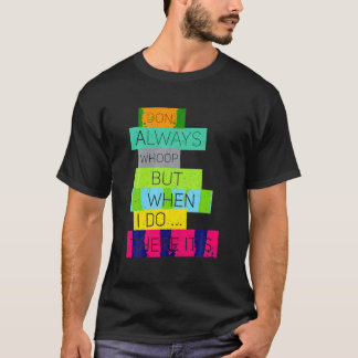 Ich wüsste nicht immer, aber wenn ich das tue, ist T-Shirt