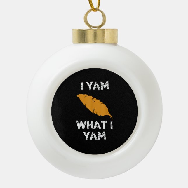 Ich Yam, was ich Yam Funny Erntedank Keramik Kugel-Ornament (Vorderseite)