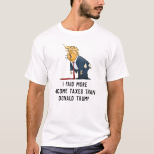 Ich zahlte mehr Einkommensteuern als Donald Trump T-Shirt