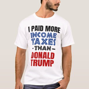Ich zahlte mehr Steuern als Donald Trump T-Shirt
