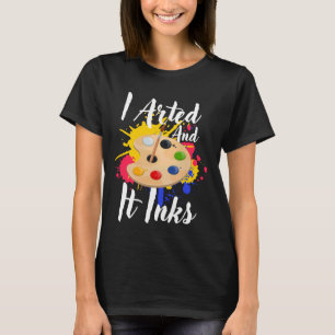 Ich zeichnete und es färbt lustige Künstler Maler T-Shirt